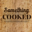 Something Cooked