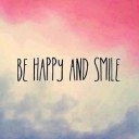BE HAPPY AND SMILE